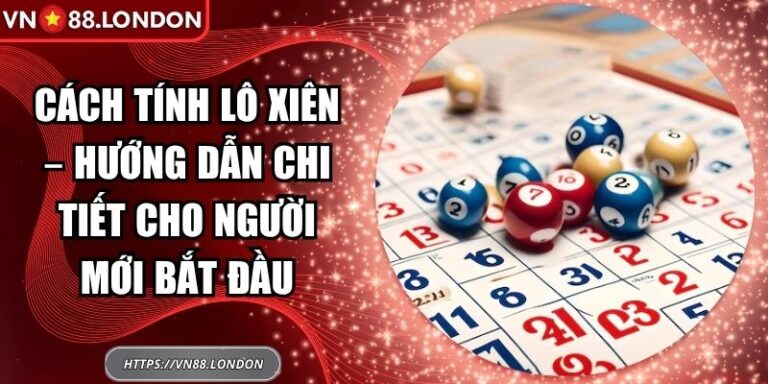 Cách Tính Lô Xiên – Hướng Dẫn Chi Tiết Cho Người Mới Bắt Đầu 2 cách tính lô xiên