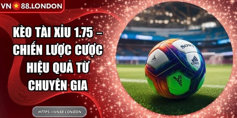 Kèo tài xỉu 1.75