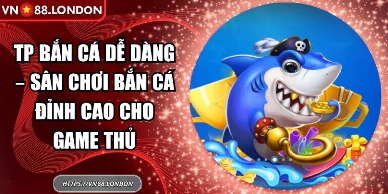 TP bắn cá dễ dàng